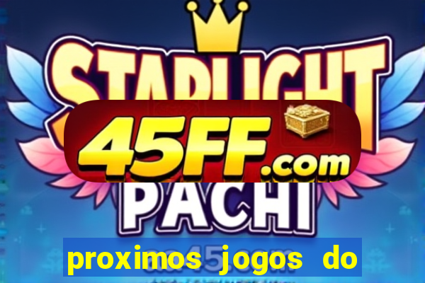 proximos jogos do corinthians brasileiro